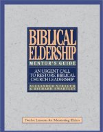 Biblical Eldership Mentor's Guide: Mentor's Guide