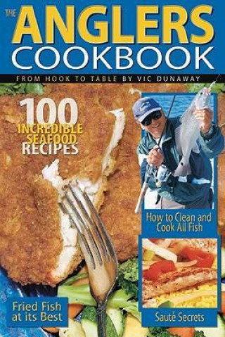 The Anglers Cookbook: From Hook to Table