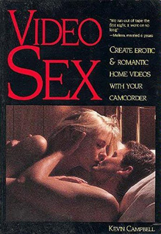 Video Sex: Create Erotic & Romantic Home Videos with Your Camcorder