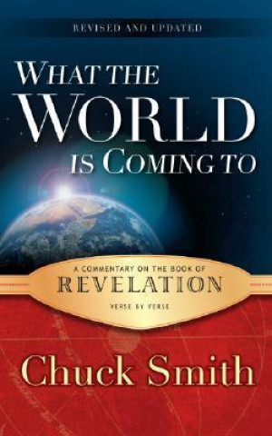 What the World Is Coming to: A Commentary on the Book of Revelation Verse by Verse