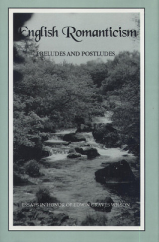 English Romanticism: Preludes and Postludes: Essays in Honor of Edwin Graves Wilson