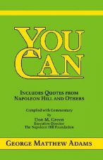You Can: A Collection of Brief Talks on the Most Important Topic in the World -- Your Success