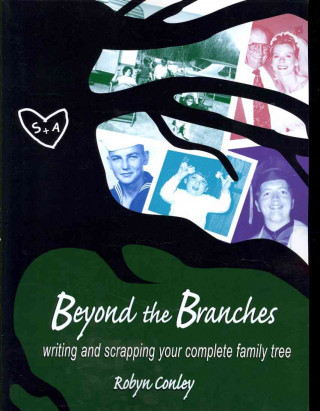 Beyond the Branches: Writing and Scrapping Your Complete Family Tree