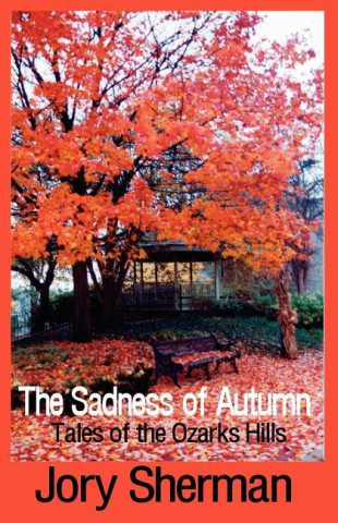 The Sadness of Autumn: Tales of the Ozarks Hills