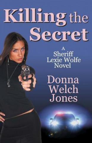 Killing the Secret: A Sheriff Lexie Wolfe Novel