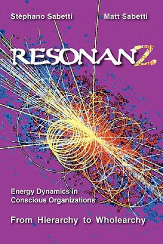 Resonanz: Energy Dynamics in Conscious Organizations from Hierarchy to Wholearchy