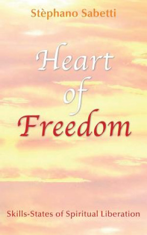 Heart of Freedom: Skills-States of Spiritual Liberation