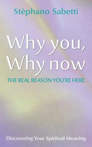 Why You, Why Now: Discovering Your Spiritual Meaning