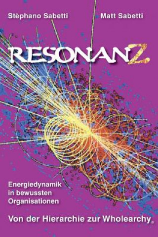 Resonanz-Energiedynamik in Bewussten Organisationen Von Der Hierarchie Zur Wholearchy(r)