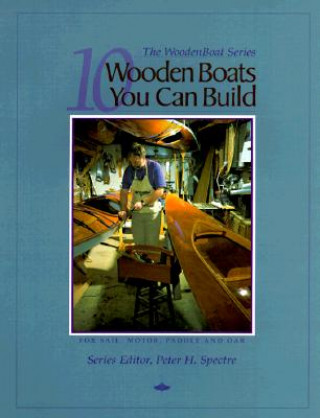 10 Wooden Boats You Can Build: For Sail, Motor, Paddle, and Oar (Wooden Boat Magazine,Peter H. Spectre)()