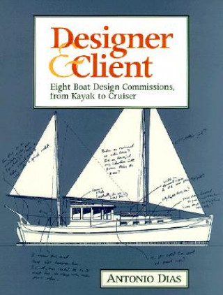 Designer & Client: Eight Boat Design Commissions, from Kayak to Cruiser