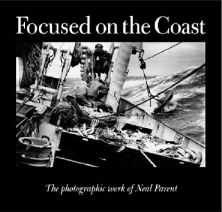 Focused on the Coast: The Photographic Work of Neal Parent