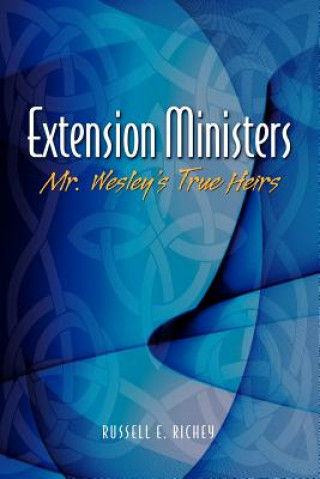 Extension Ministers: Mr. Wesley's True Heirs