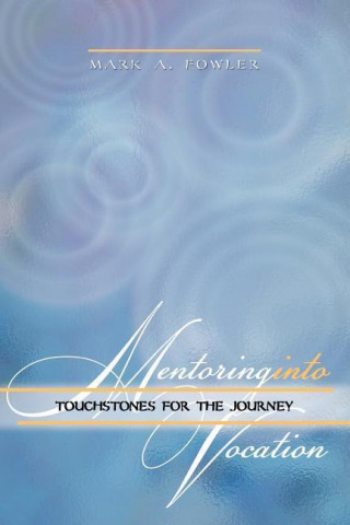 Mentoring Into Vocation: Touchstones for the Journey