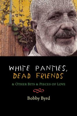 White Panties, Dead Friends & Other Bits & Pieces of Love