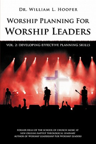 Worship Planning for Worship Leaders: Vol. 2 Developing Effective Planning Skills