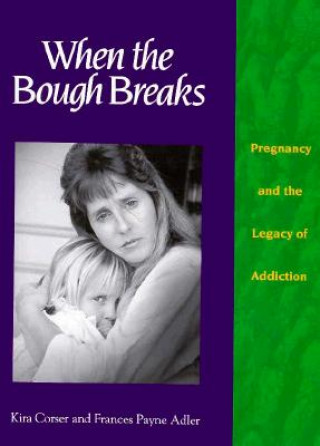 When the Bough Breaks: Pregnancy and the Legacy of Addiction