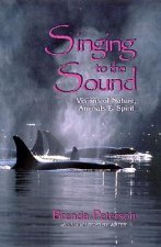 Singing to the Sound: Visions of Nature, Animals, and Spirit