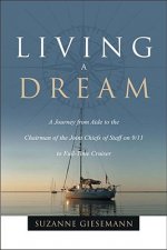 Living a Dream: A Journey from Aide to the Chairman of the Joint Chiefs of Staff on 9/11 to Full-Time Cruiser