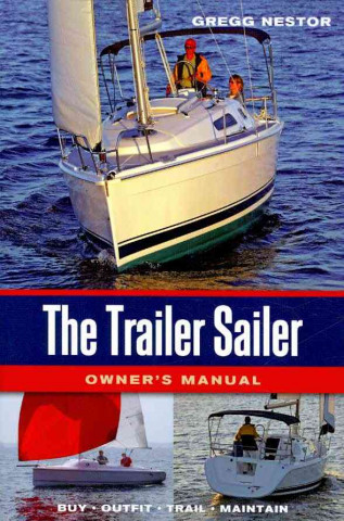 The Trailer Sailer Owner's Manual: Buy, Outfit, Trail, Maintain