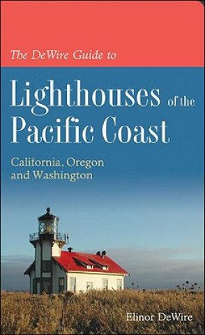 The DeWire Guide to Lighthouses of the Pacific Coast: California, Oregon and Washington