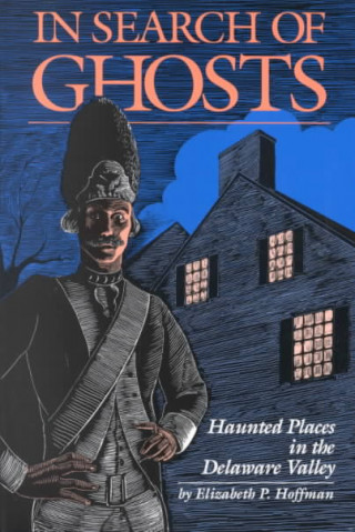 In Search of Ghosts: Haunted Places in the Delaware Valley