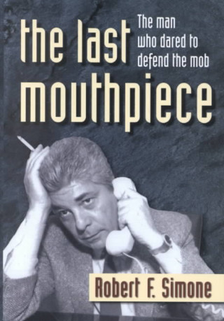 The Last Mouthpiece: The Man Who Dared to Defend the Mob