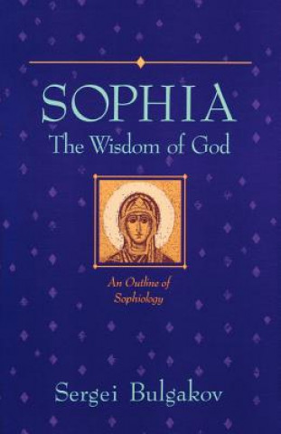 Sophia: The Wisdom of God: An Outline of Sophiology