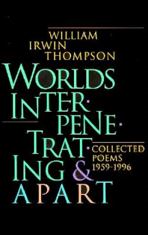 Worlds Interpenetrating and Apart: Collected Poems, 1959 - 1995