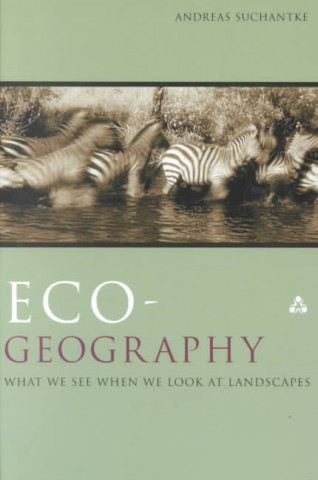 Eco-Geography: What We See When We Look at Landscapes