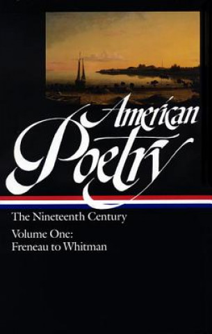 American Poetry: The Nineteenth Century, Volume 1: Freneau to Whitman