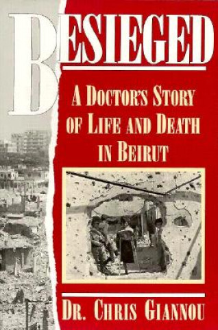 Besieged: A Doctor's Story of Life and Death in Beirut