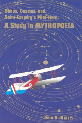 Chaos, Cosmos, and Saint-Exupery's Pilot: A Study in Mythopoeia