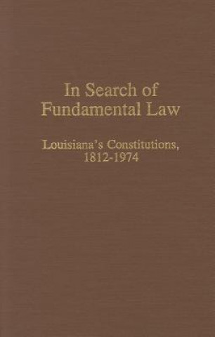 In Search of Fundamental Law: Louisiana's Constitutions, 1812-1974