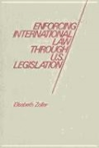 Enforcing International Law Through U. S. Legislation