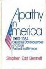 Apathy in America, 1960-1984: Causes and Consequences of Citizen Political Indifference