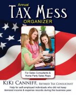 Annual Tax Mess Organizer for Sales Consultants & Home Party Sales Reps: Help for Self-Employed Individuals Who Did Not Keep Itemized Income & Expense