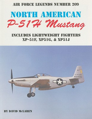 North American P-51H Mustang: Includes Lightweight Fighters XP-51F, XP51G, & XP52J