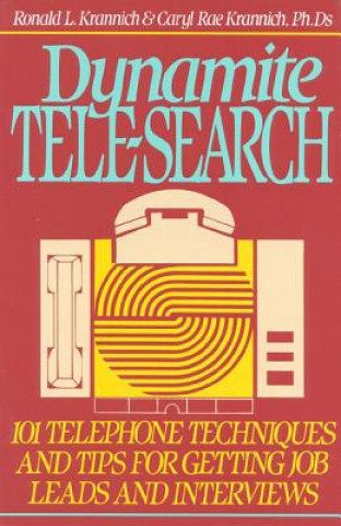 Dynamite Tele-Search: 101 Techniques and Tips for Getting Job Leads and Interviews