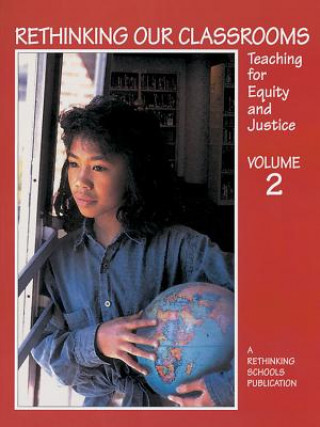 Rethinking Our Classrooms, Volume 2: Teaching for Equity and Justice