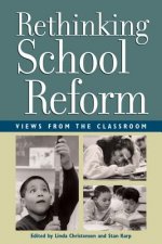 Rethinking School Reform: Views from the Classroom