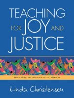 Teaching for Joy and Justice: Re-Imagining the Language Arts Classroom