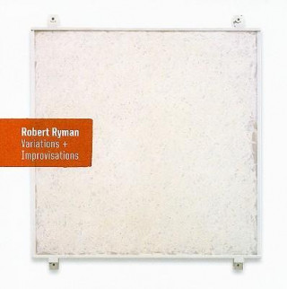 Robert Ryman: Variations + Improvisations