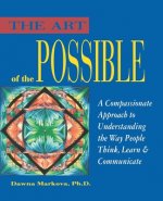 Art of the Possible: A Compassionate Approach to Understanding the Way People Think, Learn, and Communicate