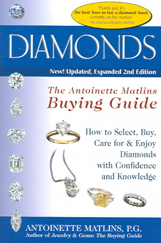 Diamonds: The Antoinette Matlins Buying Guide--How to Select, Buy, Care for & Enjoy Diamonds with Confidence and Knowledge