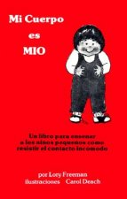 Mi Cuerpo Es Mio: Un Libro Para Ensenenar a Los Ninos Chicos Como Resistir El Contacto Incomodo