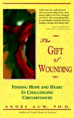 The Gift of Wounding: Finding Hope & Heart in Challenging Circumstances