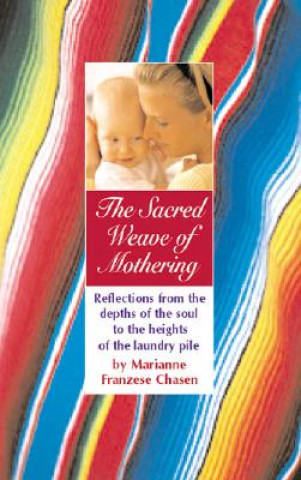 The Sacred Weave of Mothering: Reflections from the Depths of the Soul to the Heights of the Laundry Pile
