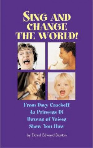 Sing & Change Your World!: From Davy Crockett to Princes Di...Dozens of Voices Show You How