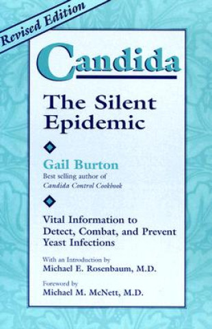 Candida: The Silent Epidemic: Vital Information to Detect, Combat, and Prevent Yeast Infections